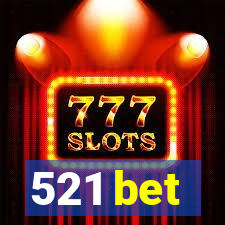 521 bet